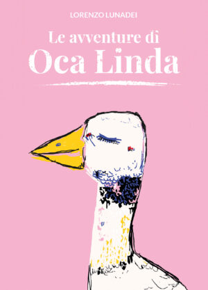Le avventure di Oca Linda - Vincitore ex-equo del 6° Concorso Letterario Nazionale di BookTribu Casa Editrice