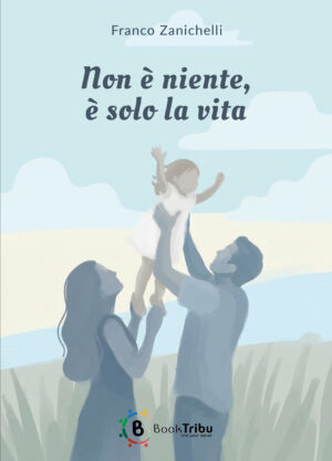 Non è niente, è solo la vita_Front cover_Franco Zanichelli_BookTribu